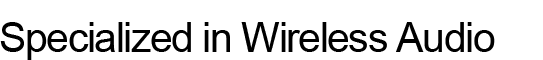 Specialized in Wireless Audio